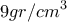 \displaystyle{9 gr/cm^{3}}