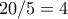 20/5=4