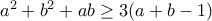 a^2+b^2+ab \ge 3(a+b-1)