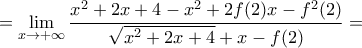 \displaystyle =\lim_{x\rightarrow +\infty}\frac{x^2+2x+4-x^2+2f(2)x-f^2(2)}{\sqrt{x^2+2x+4}+x-f(2)}=