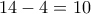 14-4=10