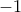 \displaystyle{ - 1}