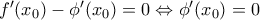 {f}'(x_{0})-{\phi}'(x_{0})=0\Leftrightarrow {\phi}'(x_{0})=0
