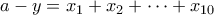 a-y= x_1+x_2+ \cdots +x_{10}