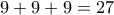 9+9+9=27