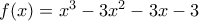 f(x)= x^3 - 3x^2 - 3x - 3