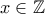 \displaystyle{x\in\mathbb{Z}}