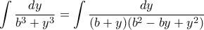 \displaystyle \int \frac {dy}{b^3+y^3} =   \int \frac {dy}{(b+y)(b^2-by+y^2)}