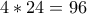 4*24=96