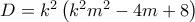 D=k^2\left(k^2m^2-4m+8 \right) D=k^2\left(k^2m^2-4m+8 \right)