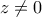 \displaystyle{z \ne 0}