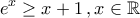 \displaystyle{e^{x}\geq x+1\,,x\in\mathbb{R}}
