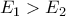 E_{1}>E_{2}