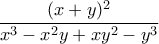 \displaystyle{\frac{(x+y)^{2}}{x^{3}-x^{2}y+xy^{2}-y^{3}}}