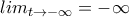 lim_{t\rightarrow -\infty}=-\infty