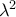 \lambda^{2}