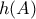 h(A)