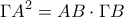 \displaystyle{\Gamma {{A}^{2}}=AB\cdot \Gamma B}