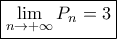  \boxed {\lim_{n \rightarrow +\infty} P_{n} = 3 }