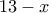 \displaystyle{13-x}
