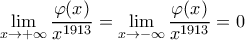 \displaystyle{\lim_{x \rightarrow +\infty} \frac{\varphi(x)}{x^{1913}} = \lim_{x \rightarrow -\infty} \frac{\varphi(x)}{x^{1913}} = 0 }
