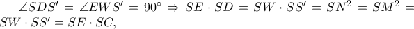 \angle SDS{'}  = \angle EWS{'}  = 90^ \circ   \Rightarrow SE \cdot SD = SW \cdot SS{'}  = SN^2  = SM^2  = SW \cdot SS{'}  = SE \cdot SC,