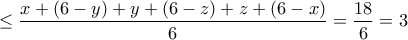 \leq \dfrac{x + (6-y) +y+(6-z)+z +(6-x) }{6} = \dfrac{18}{6} = 3