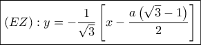\displasytyle \boxed{\left(EZ \right):y=-\frac{1}{\sqrt{3}}\left[x-\frac{a\left(\sqrt{3}-1 \right)}{2} \right]}