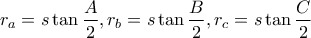 \displaystyle r_{a}=s\tan \frac{A}{2},r_{b}=s\tan \frac{B}{2},r_{c}=s\tan\frac{C}{2}