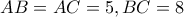 AB=AC=5 , BC=8