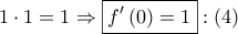 1 \cdot 1 = 1 \Rightarrow \boxed{f'\left( 0 \right) = 1}:\left( 4 \right)