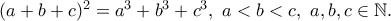 (a + b + c)^2= a^3+ b^3+ c^3, \ a < b < c , \ a,b,c \in \Bbb{N}.