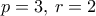 p=3,\, r=2
