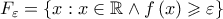 F_\varepsilon   = \left\{ {x:x \in \mathbb{R} \wedge f\left( x \right) \geqslant \varepsilon } \right\}