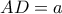 AD = a