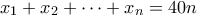 x_1+x_2+\cdots +x_{n}=40n