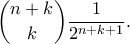 \displaystyle{ \binom{n+k}{k}\frac{1}{2^{n+k+1}}.}