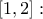 \left[1,2 \right]: