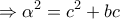 \displaystyle  \Rightarrow {\alpha ^2} = {c^2} + bc