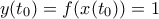 y(t_0)=f(x(t_0))=1