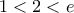 \displaystyle{1<2<e}