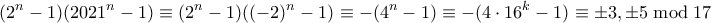 \displaystyle  (2^n-1)(2021^n-1) \equiv (2^n-1)((-2)^n-1) \equiv -(4^n-1) \equiv -(4\cdot 16^k-1) \equiv \pm 3, \pm 5 \bmod 17