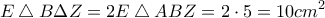 \displaystyle{E\bigtriangleup B\Delta Z=2E\bigtriangleup ABZ=2\cdot 5=10 cm^2}