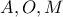 A, O ,M
