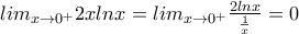 lim_{x\rightarrow 0^{+}}2xlnx =lim_{x\rightarrow 0^{+}}\frac{2lnx}{\frac{1}{x}}=0