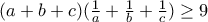 (a+b+c)(\frac{1}{a}+\frac{1}{b}+\frac{1}{c})\geq 9