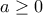a\geq0