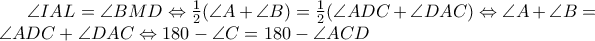 \angle{IAL} = \angle{BMD} \Leftrightarrow \frac{1}{2}(\angle{A} + \angle{B}) = \frac{1}{2}(\angle{ADC} + \angle{DAC}) \Leftrightarrow \angle{A} + \angle{B} = \angle{ADC} + \angle{DAC} \Leftrightarrow 180 - \angle{C} = 180 - \angle{ACD}