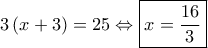 3\left( {x + 3} \right) = 25 \Leftrightarrow \boxed{x = \frac{{16}}{3}}