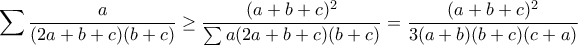 \displaystyle{\sum\frac{a}{(2a+b+c)(b+c)}\geq\frac{(a+b+c)^2}{\sum a(2a+b+c)(b+c)}=\frac{(a+b+c)^2}{3(a+b)(b+c)(c+a)}}